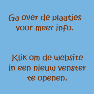 Ga met je muis over de plaatjes voor meer informatie. Klik en de website wordt in een nieuw venster geopend